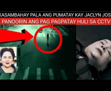KASAMBAHAY PALA  ANG PUMATAY KAY JACLYN JOSE ( HULI SA CCTV)