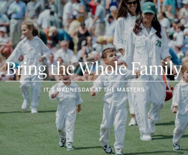 Bring The Whole Family | Wednesday at the Masters