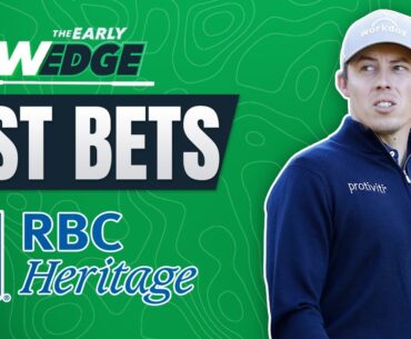 2024 RBC Heritage BEST BETS & PICKS! | The Early Wedge