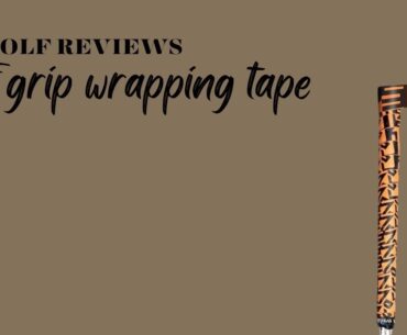 Golf Grip Wrapping Tape | DR Reviews