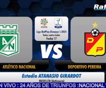 NACIONAL VS PEREIRA 2024  ABRIL 17 : 910 AM TODELAR,  EN VIVO : 24 AÑOS DE TRIUNFOS :