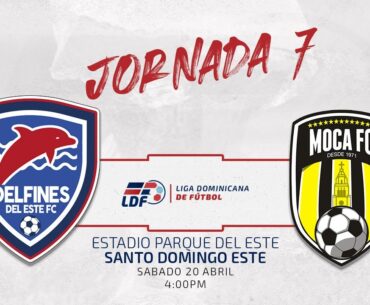 J7⚽️ DELFINES DEL ESTE FC VS MOCA FC | JORNADA 7 LIGA DOMINICANA DE FUTBOL LDF