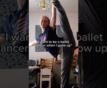 I want to be a ballet dancer when I grow up…