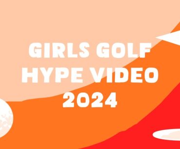 Girls Golf 2024 - Hype Video