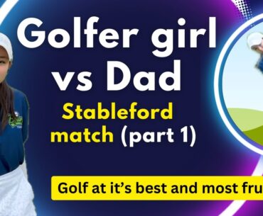 Dad vs Daughter Stableford Match (part 1)