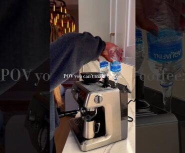 POV: you can’t make coffee