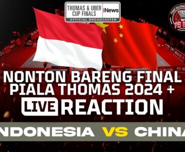 🔴CHINA VS INDONESIA - FINAL PIALA THOMAS 2024 - LIVE REACTION