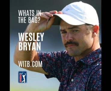 Whats In The Bag? Wesley Bryan | CJ Cup Byron Nelson 2024 #WITB