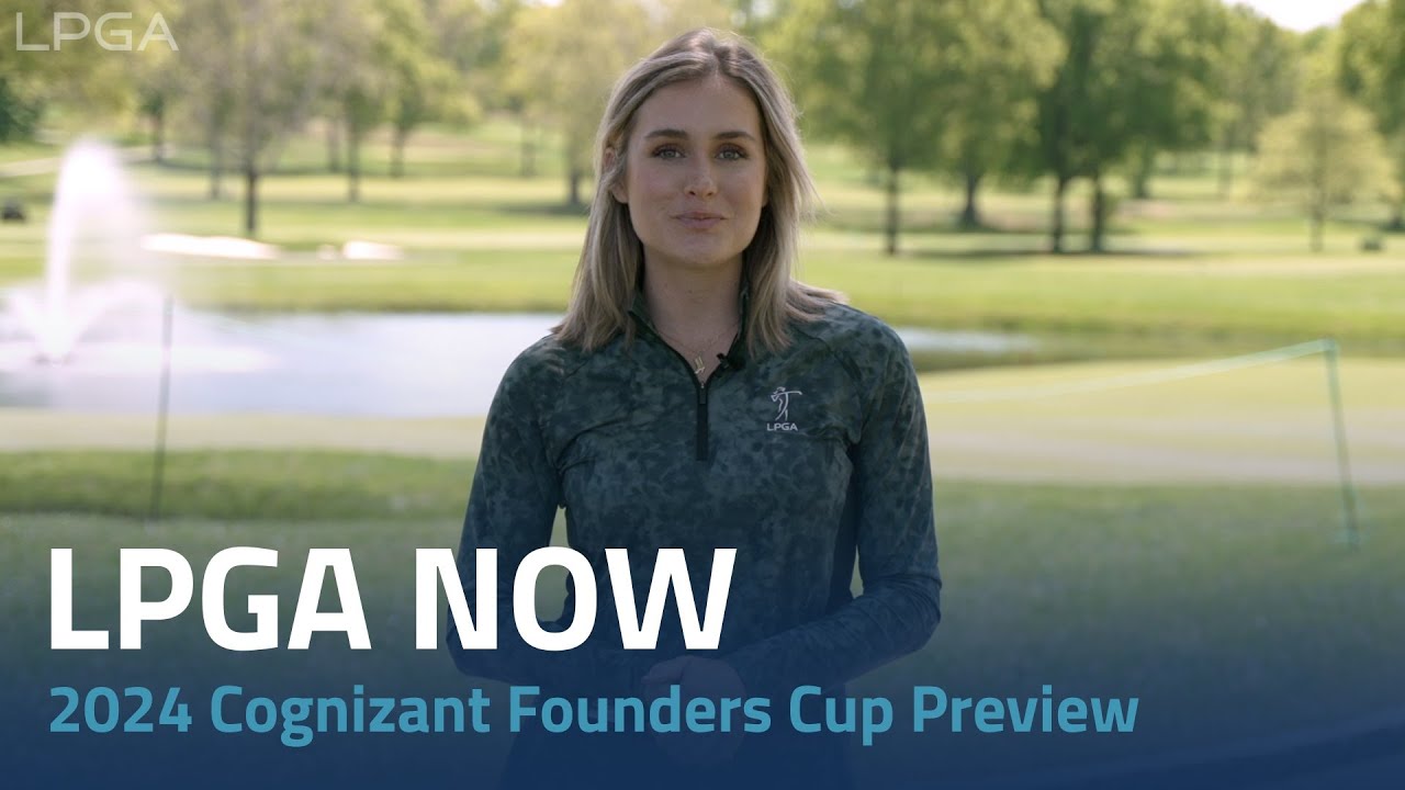 LPGA Now 2025 Cognizant Founders Cup Preview FOGOLF FOLLOW GOLF