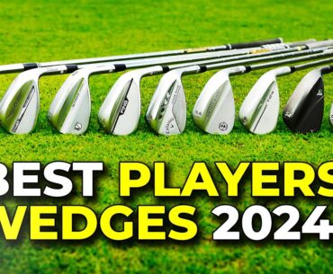 BEST PLAYERS' WEDGES 2024!