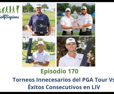 Ep 170 Torneos Innecesarios del PGA Tour Vs Éxitos Consecutivos en LIV