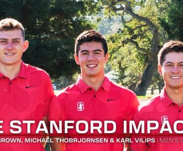Stanford Men's Golf: The Stanford Impact | Barclay Brown, Michael Thorbjornsen & Karl Vilips