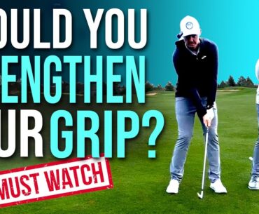 Should You Strengthen Your Golf Grip?