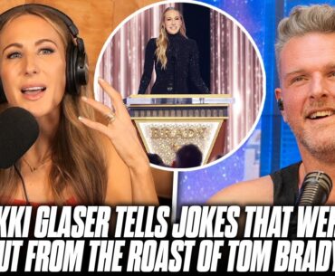 Nikki Glaser Tells Some Of The Jokes That Were Cut From The Roast Of Tom Brady | Pat McAfee Show