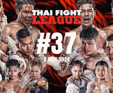 THAI FIGHT LEAGUE #37 [FULL] | ISUZU Thailand Championship | 5 May 2024