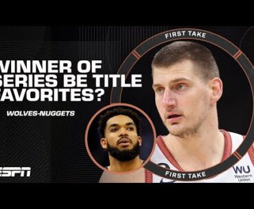 Timberwolves vs. Nuggets: Will the winner be the NBA Title favorites? | First Take Debates