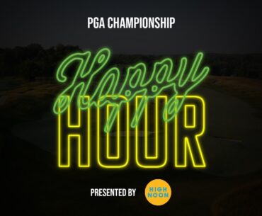 Happy Hour: PGA Championship