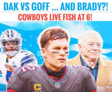 #Cowboys Fish at 6 LIVE: On Dak vs. Goff CONTRACT, Brady TV and a New Dallas QB?!