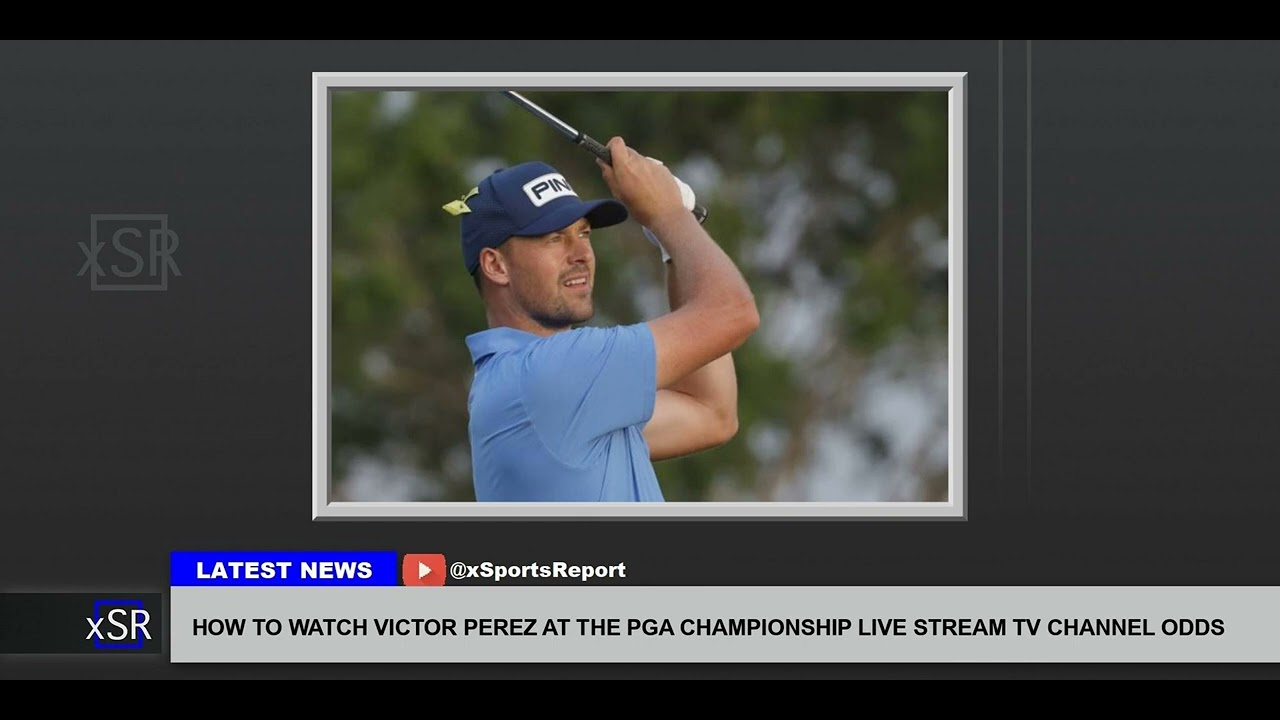 How To Watch Victor Perez At The Pga Championship Live Stream Tv Channel Odds How To Watch Victor Perez At The Pga Championship Live Stream Tv Channel Odds