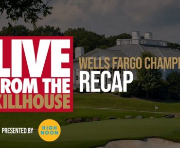 Live from the Kill House: Wells Fargo Championship