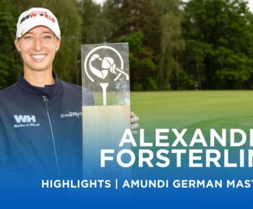 Alexandra Försterling | Final Round Highlights | 67 (-5) | Amundi German Masters