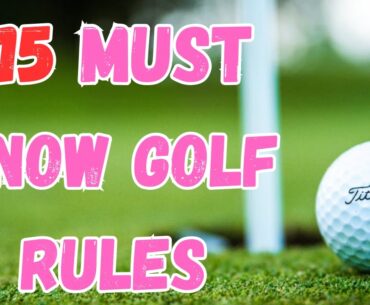 15 MUST KNOW Golf Rules
