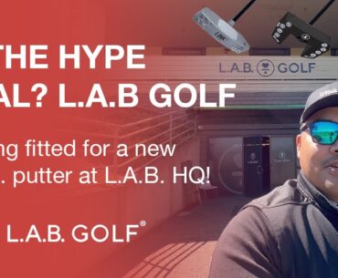 Caving into the Hype! Visiting LAB Golf HQ and getting fit for a new putter!