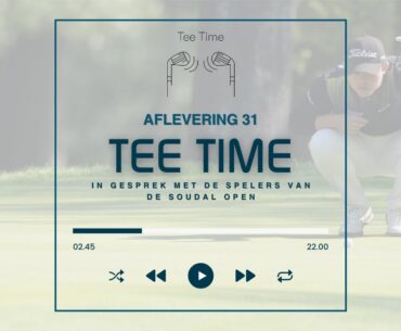 Tee Time aflevering 31 - In gesprek met de spelers van de Soudal Open