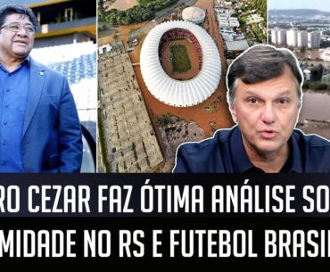 "PARAR o campeonato AJUDARIA EM QUÊ o Rio Grande do Sul? O IDEAL pra mim seria..." Mauro Cezar OPINA