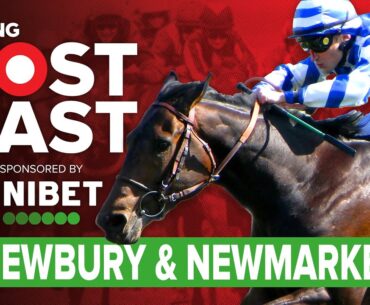 Newbury and Newmarket Preview | Horse Racing Tips | Racing Postcast sponsored by Unibet