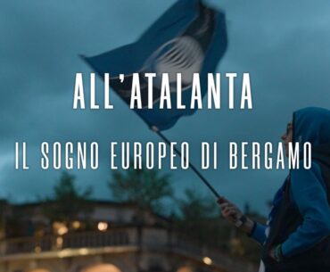 All'Atalanta: il sogno europeo di Bergamo