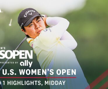 2024 U.S. Women's Open Presented by Ally Highlights: Round 1, Midday