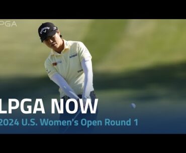 LPGA Now | 2024 U.S. Women's Open Round 1