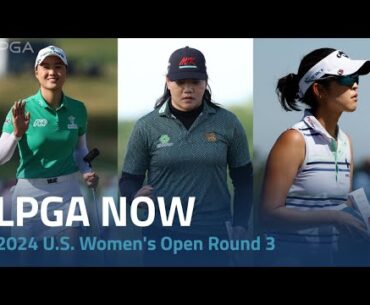 LPGA Now | 2024 U.S. Women's Open Round 3
