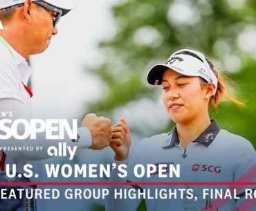 2024 U.S. Women's Open Presented by Ally Highlights: Final Round Featured Group, Thitikul & M.B. Kim