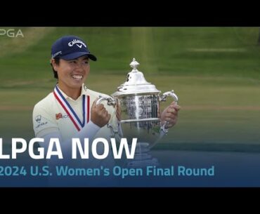LPGA Now | 2024 U.S. Women's Open Final Round
