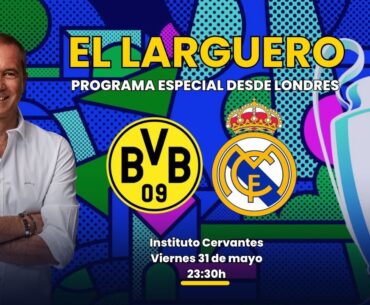 EL LARGUERO: PROGRAMA ESPECIAL DESDE LONDRES CON MOTIVO DE LA FINAL DE LA CHAMPIONS (31/05/2024)