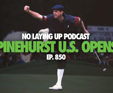 U.S. Open Pinehurst No. 2 Retrospective: 1999, 2005, 2014 | NLU Pod, Ep 850