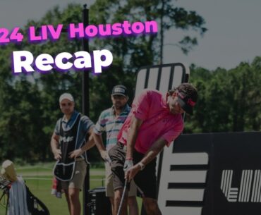 2024 LIV Houston Recap