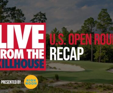 Live from the Kill House: U.S. OPEN (FRI)