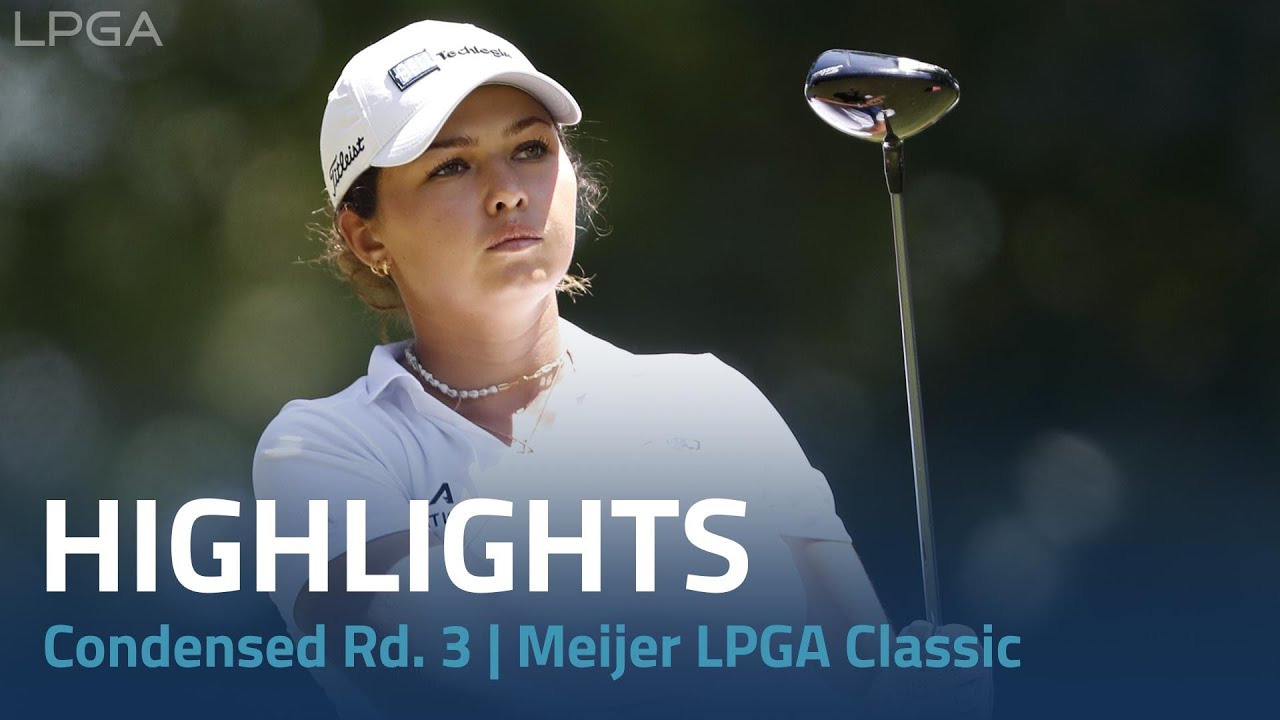 Condensed Rd. 3 | Meijer LPGA Classic Condensed Rd. 3 | Meijer LPGA Classic