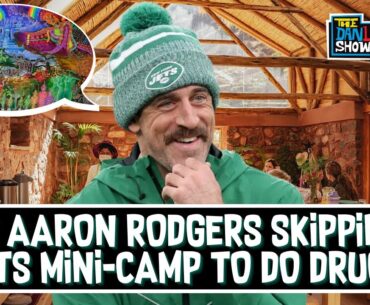 Is Aaron Rodgers Skipping Jets Minicamp to Do Drugs at Ayahuasca Retreat? | The Dan Le Batard Show