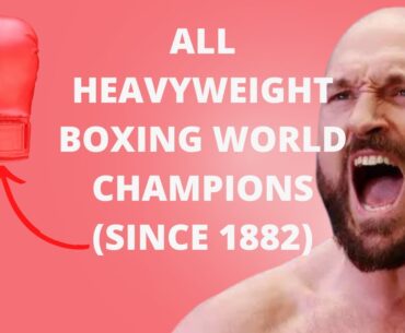 All Heavyweight Boxing World Champions (Since 1882)
