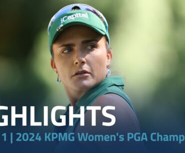Round 1 Highlights | 2024 KPMG Women's PGA Championship