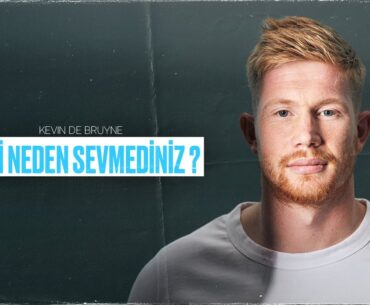 Kevin De Bruyne | Beni Neden Sevmediniz?