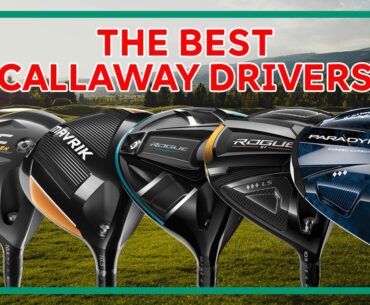 The Best Callaway Drivers of the Last 6 Years - Comparison Test