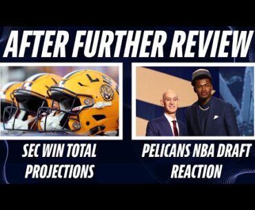 LSU, SEC Football Win Totals | Pelicans NBA Draft Reaction