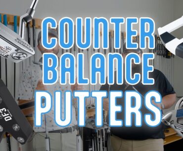 Should you switch to a Counterbalanced Putter?
