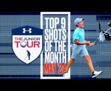 THE TOP 9 SHOTS OF THE MONTH - May 2024 - The Junior Tour Powered by Under Armour