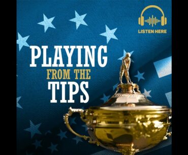Playing From The Tips #33: Ryder Cup preview